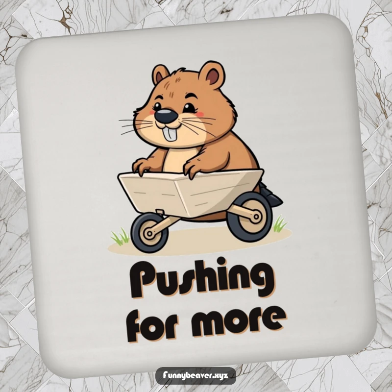 Funny drink coaster featuring a determined beaver pushing a small illustrated wheelbarrow, perfect for adding motivational and humorous touches to tabletops.